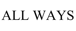 ALL WAYS trademark
