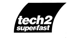 TECH 2 SUPER-FAST trademark