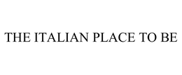 THE ITALIAN PLACE TO BE trademark