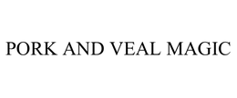 PORK AND VEAL MAGIC trademark