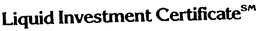 LIQUID INVESTMENT CERTIFICATE trademark
