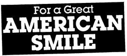 FOR A GREAT AMERICAN SMILE trademark