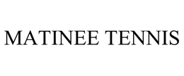 MATINEE TENNIS trademark