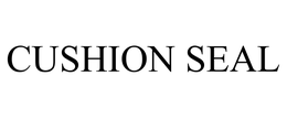 CUSHION SEAL trademark