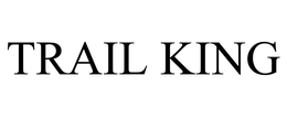 TRAIL KING trademark