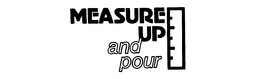 MEASURE UP AND POUR trademark