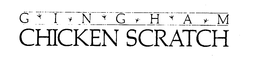 GINGHAM CHICKEN SCRATCH trademark