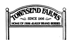 TOWNSEND FARMS SINCE 1906 HOME OF TRIAL-BLAZER BRAND BERRIES trademark