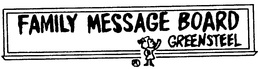 FAMILY MESSAGE BOARD GREENSTEEL trademark