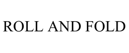 ROLL AND FOLD trademark