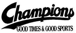 CHAMPIONS GOOD TIMES & GOOD SPORTS trademark