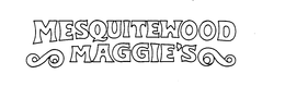 MESQUITEWOOD MAGGIE'S trademark