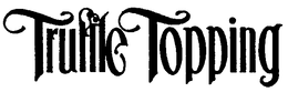 TRUFFLE TOPPING trademark