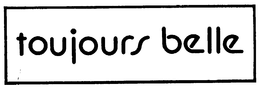 TOUJOURS BELLE trademark