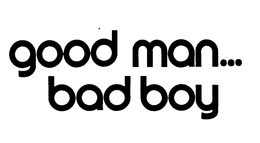 GOOD MAN . . . BAD BOY trademark