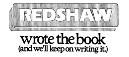 REDSHAW WROTE THE BOOK (AND WE'LL KEEP ON WRITING IT) trademark
