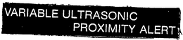 VARIABLE ULTRASONIC PROXIMITY ALERT trademark