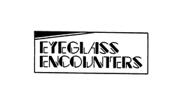 EYEGLASS ENCOUNTERS trademark