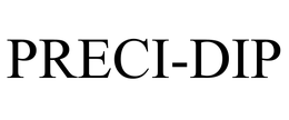 PRECI-DIP trademark