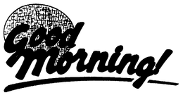 GOOD MORNING] trademark