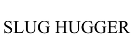 SLUG HUGGER trademark