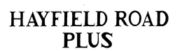 HAYFIELD ROAD PLUS trademark