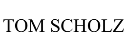 TOM SCHOLZ trademark