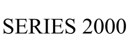 SERIES 2000 trademark