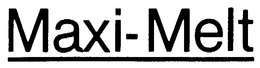 MAXI-MELT trademark