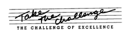 TAKE THE CHALLENGE THE CHALLENGE OF EXCELLENCE trademark