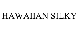 HAWAIIAN SILKY trademark