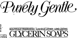 PURELY GENTLE BEAUTIFULLY FRAGRANCED.LUSCIOUS LATHER.LONG LASTING GLYCERIN SOAPS trademark