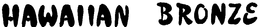 HAWAIIAN BRONZE trademark