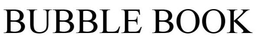 BUBBLE BOOK trademark