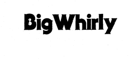BIG WHIRLY trademark