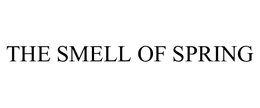 THE SMELL OF SPRING trademark