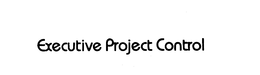 EXECUTIVE PROJECT CONTROL trademark