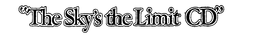"THE SKY'S THE LIMIT CD" trademark