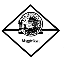 LA FRESQUITA MAGGIE FEVER trademark