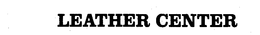 LEATHER CENTER trademark