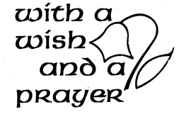 WITH A WISH AND A PRAYER trademark