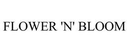 FLOWER 'N' BLOOM trademark