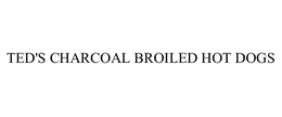 TED'S CHARCOAL BROILED HOT DOGS trademark