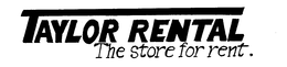 TAYLOR RENTAL THE STORE FOR RENT. trademark