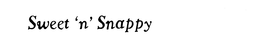 SWEET 'N' SNAPPY trademark
