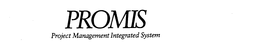 PROMIS PROJECT MANAGEMENT INTEGRATED SYSTEM trademark
