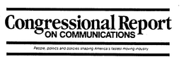 CONGRESSIONAL REPORT ON COMMUNICATIONS PEOPLE, POLITICS AND POLICIES SHAPING AMERICA'S FASTEST MOVING INDUSTRY trademark