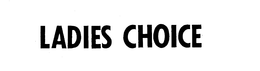 LADIES CHOICE trademark