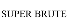 SUPER BRUTE trademark