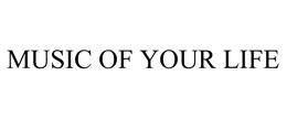 MUSIC OF YOUR LIFE trademark